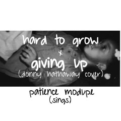Hard to Grow x Giving Up (Donny Hathaway Cover)
