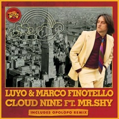 OUT NOW! Luyo, Marco Finotello - Cloud 9 feat. Mr. Shy (OPOLOPO DUB Remix)