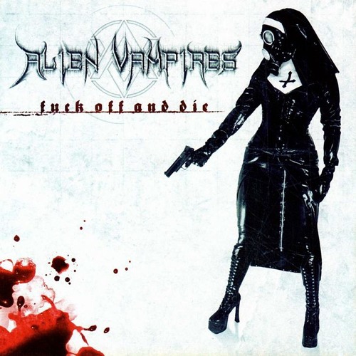 Alien Vampires - Fuck Off And Die (BluTige AbSichT Rmx)
