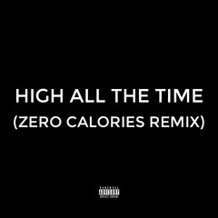 High All The Time (Zero Calories Remix)