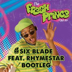 Six Blade feat. Rhymestar - Fresh Prince Bootleg (Free Download)