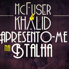 MC Fuser Part. Khalid - Apresento - Me Na Batalha