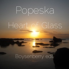 Popeska - Heart Of Glass (Boysenberry Edit) Final