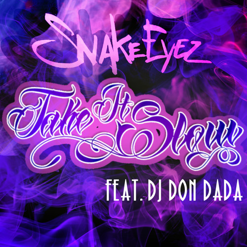 Snake Eyez - Take It Slow (Feat. DJ Don Dada)