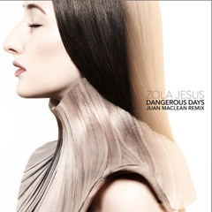 Zola Jesus -Dangerous Days - Juan MacLean Remix