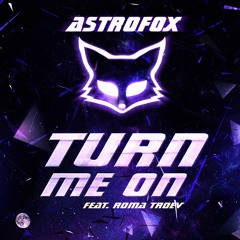 AstroFox - Turn Me On (Original Mix)