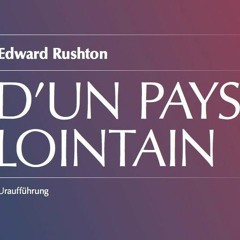 Rushton: D'un pays lointain (2013) Part II Jag Skriver Till Dig