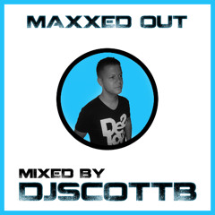 DJ Scott B presents Maxxed Out - Episode 4