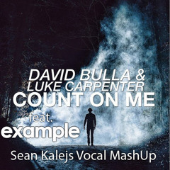 David Bulla & Luke Carpenter Feat. Example - Count On Me (Sean Kalejs Vocal MashUp)