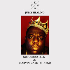 Juicy Healing - Notorious B.I.G vs Marvin Gaye & Kygo (Mashup)