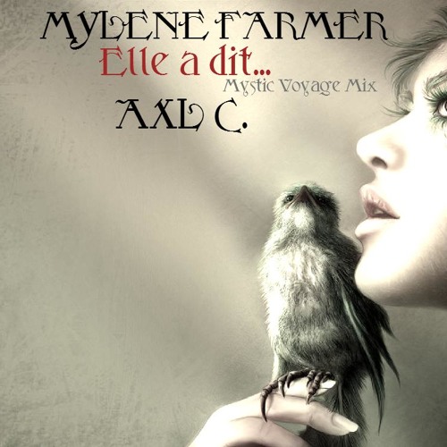 Mylène Farmer - Elle A Dit...(Axl C.'s Mystic Voyage Remix)
