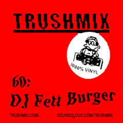 Trushmix 60: DJ Fett Burger