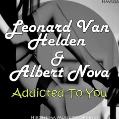 Leonard Van Helden & Albert Nova - Addicted To You (Original Mix) [Hiroshima Music Recordings]
