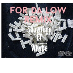 Showtime -For Da Low Remix Feat. WHYBE