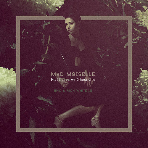 Eno & Rich White III - Mad Moiselle (ft. Dizzee w/ GhostRiot)