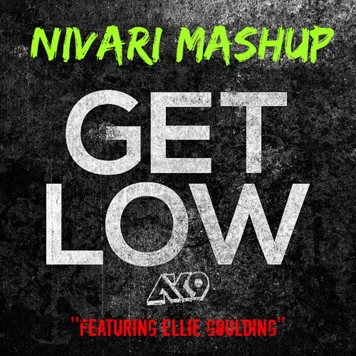 AK9 - Get Low (feat. Ellie Goulding) (Nivari Smashup) --Free DL--