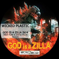 Wicked Plastic - God Is A Zilla 2k14 (Andy Funk & David Velas Rework) PREVIEW