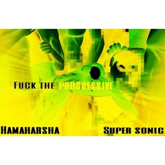 Hamaharsha & Super Sonic - Fuck The Progressive