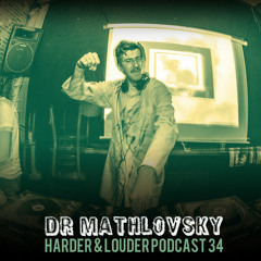 Dr Mathlovsky - Harder & Louder Podcast #34