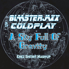 Blasterjaxx & Coldplay - A Sky Full Of Gravity (Erez Shitrit Mash - Up)