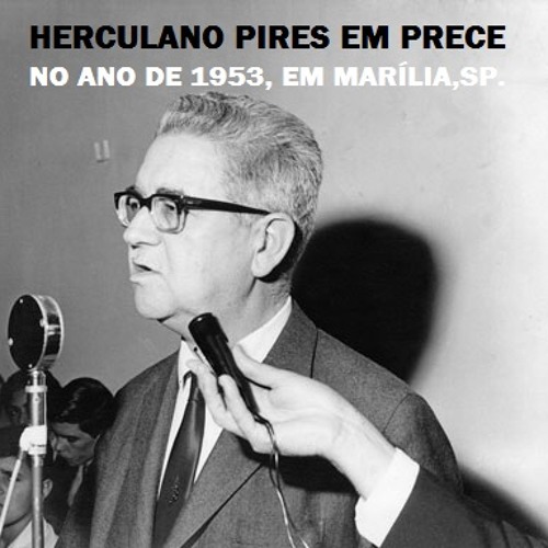 HERCULANO PIRES,(1914- 1979)filósofo, escritor e jornalista espírita, em 1953, faz prece á Jesus