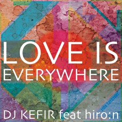 DJ KEFIR & Hiro'N - Love Is Everywhere!(short version)