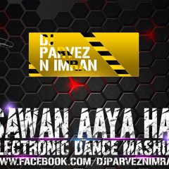 Sawan Aaya Hai (Electronic Dance Mashup) - Dj's PArVeZ n IMraN