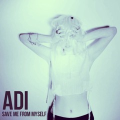 ADI - Save Me From Myself