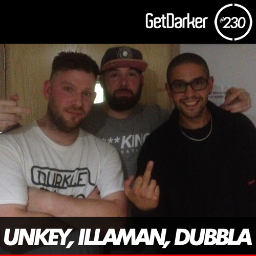 Unkey, Illaman & Dabbla - GetDarker Podcast 230 (Durkle Disco Takeover)
