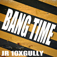 BANG TIME!!!!!!!