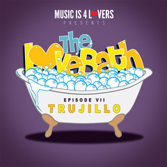 The LoveBath VII featuring Trujillo [Musicis4Lovers.com]