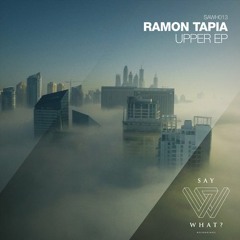 Ramon Tapia - Upper (Original Mix) [Say What? Recordings]