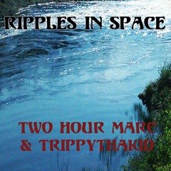 Ripples In Space - Two Hour Marc X TrippyThaKid (Prod.naE kaijū)
