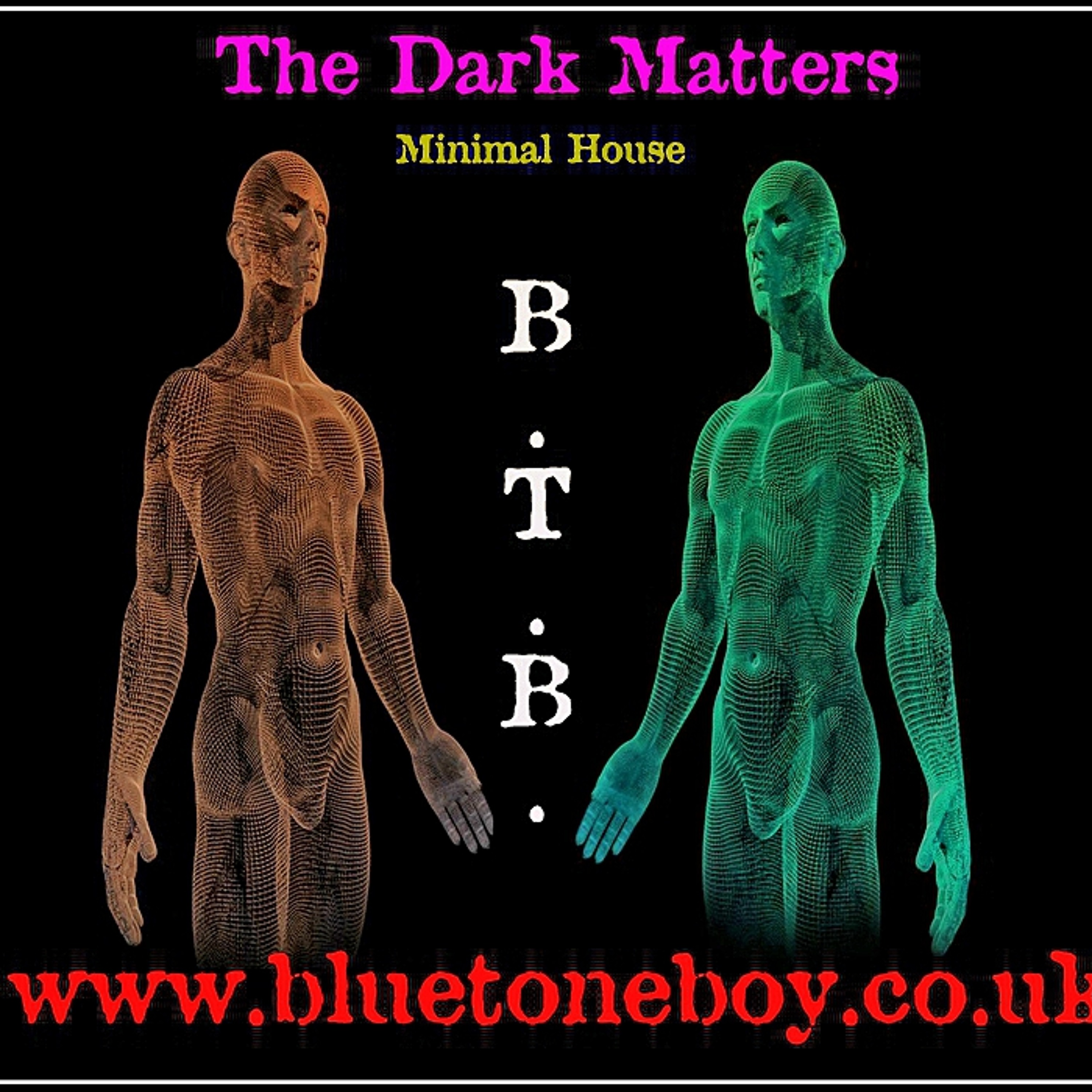 B.T.B. Blue Tone Boy ~ The Dark Matters *Original Minimal House Mix  * FREE Download episode artwork