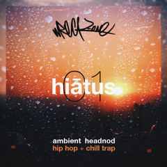 hiātus 01 | Ambient Headnod Hip Hop + Chill Trap
