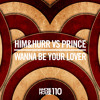 Him&Hurr vs Prince - Wanna Be Your Lover (Original Mix) Whore House (Promo Edit)