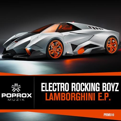 Electro Rocking Boyz - Lamborghini (Original Mix)[POP ROX MUZIK] OUT NOW