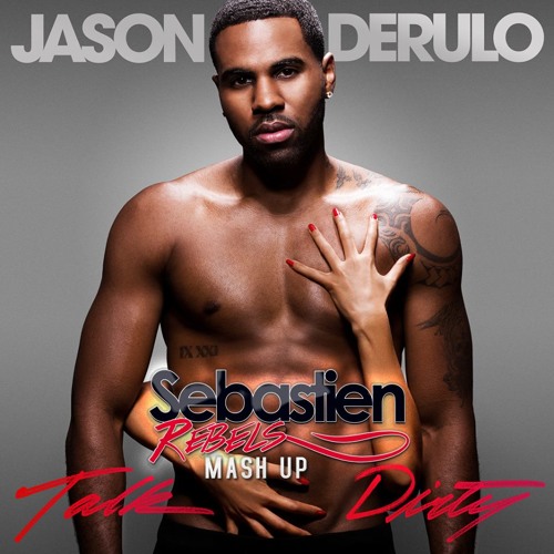 Jason Derulo - Talk Dirty (Sebastien Rebels Mash Up)