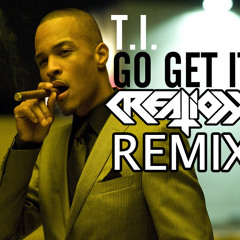 T.I. - Go Get It (Creation Remix) [CLIP] FREE DL