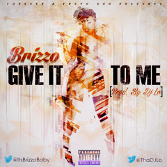 Brizzo - Give It To Me (Prod by. DJ Lo)