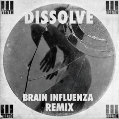 3 Teeth - Dissolve (Brain Influenza Remix)