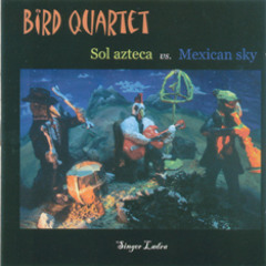 01 Arribo - 02 La mamá de los Pollitos - Bird Quartet “Sol azteca vs mexican sky” (2003) 0.002