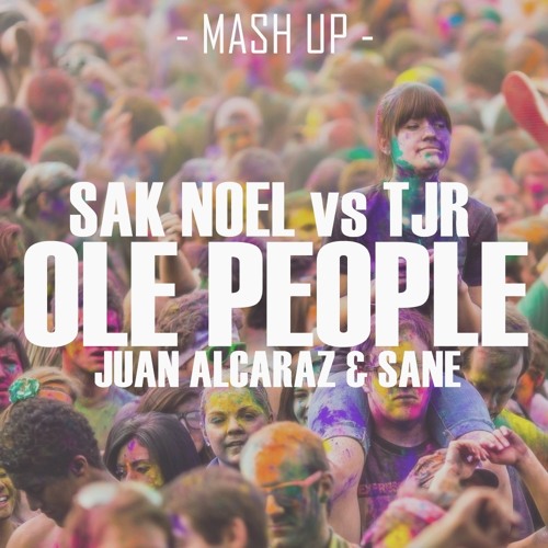Sak Noel Vs TJR - Ole People (Juan Alcaraz & Sane Mash Up)