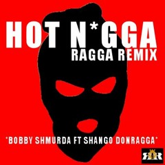 Bobby Shmurda Ft Shango Don Ragga - Hot Nigga Ragga Remix **FREE DOWNLOAD**