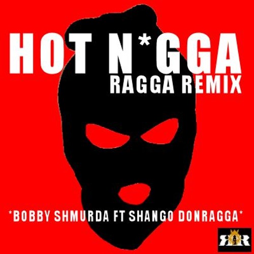 Bobby Shmurda Ft Shango Don Ragga - Hot Nigga Ragga Remix **FREE DOWNLOAD**