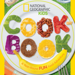 National Geographic Kids Cookbook: A Year-Round Fun Food Adventure