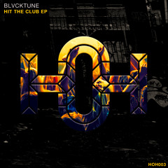 HOH#003 BLVCKTUNE Hit The Club EP [OUT NOW]