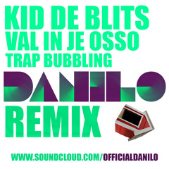 KID DE BLITS - VAL IN JE OSSO ( DANILO X TRAPBUBBLING X REMIX )