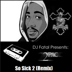2pac Ft Lil Bit - So Sick 2 (DJ Fatal Extended Remix)