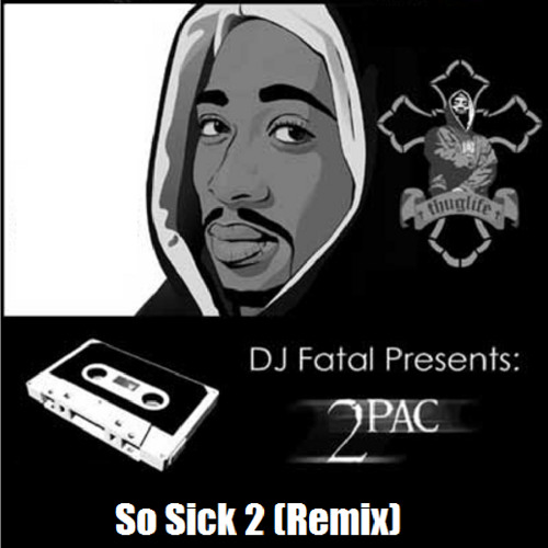 2pac Ft Lil Bit - So Sick 2 (DJ Fatal Extended Remix)